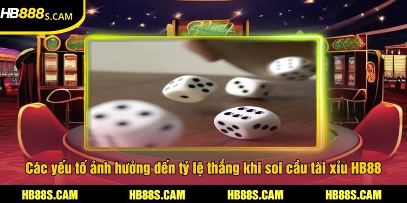 Cách Soi Cầu Tài Xỉu Tại HB88 - Mẹo Cược Và Thắng Lớn 2 Các yếu tố ảnh hưởng đến tỷ lệ thắng khi soi cầu tài xỉu HB88