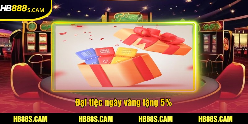 Các Khuyến Mãi HB88 - Cập Nhật Mới Nhất Trong Năm 2025 3 Đại tiệc ngày vàng tặng 5%