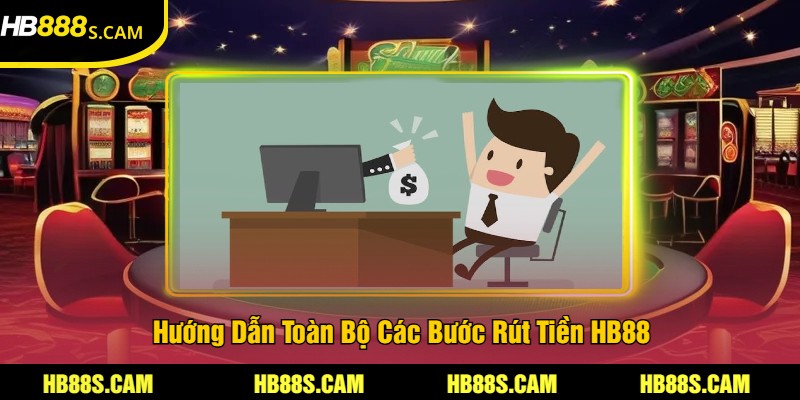 Rút Tiền HB88 - Quá Trình Thao Tác An Toàn, Nhanh Gọn 2 Hướng Dẫn Toàn Bộ Các Bước Rút Tiền HB88
